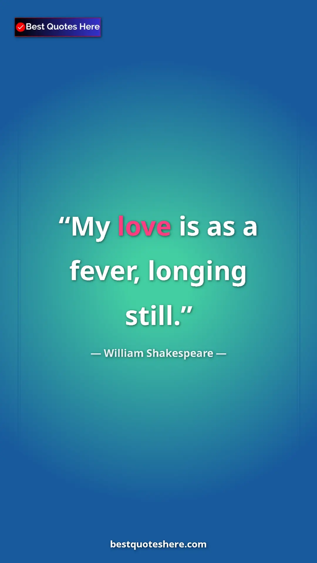 Pinterest quote poster by William Shakespeare: "My love is as a fever, longing still."