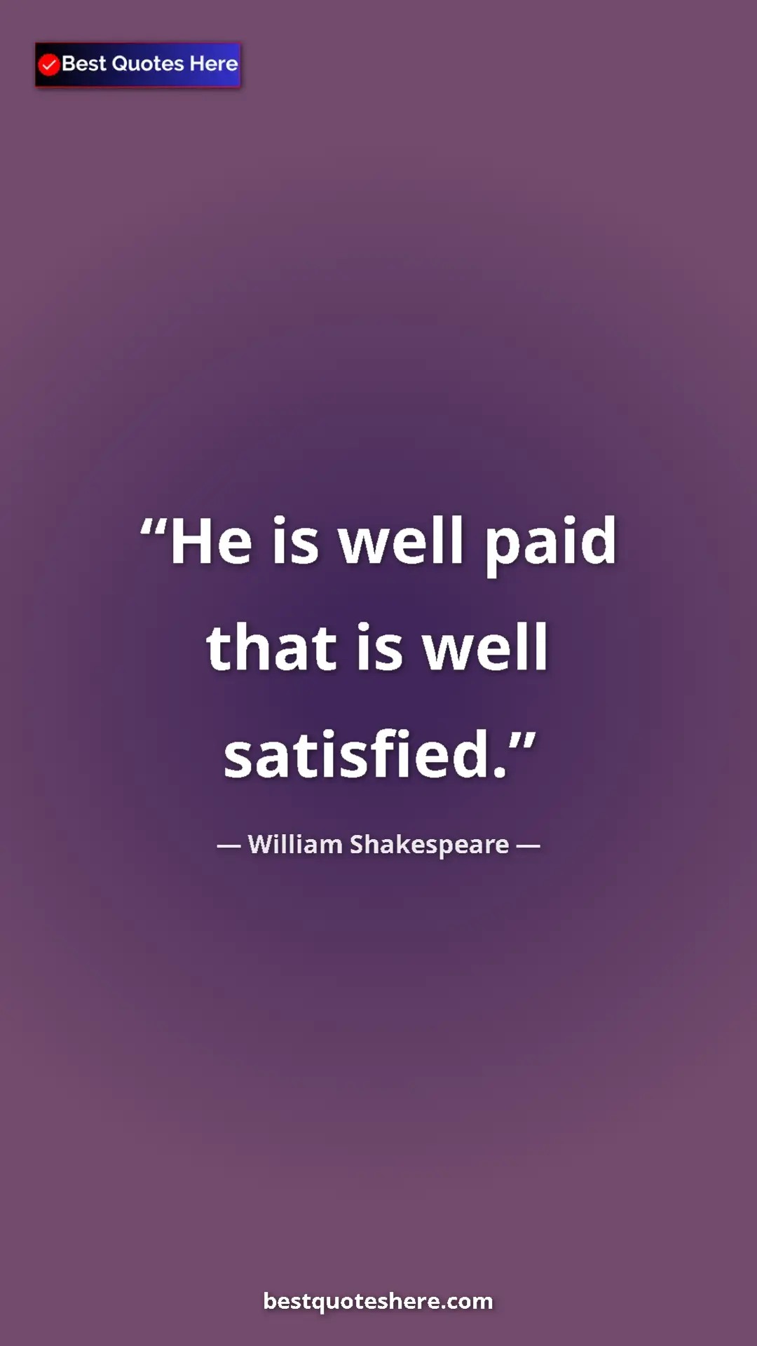 Pinterest quote poster by William Shakespeare: "He is well paid that is well satisfied."