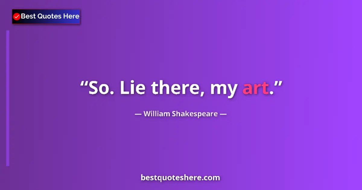 Quote by William Shakespeare: So. Lie there, my art.