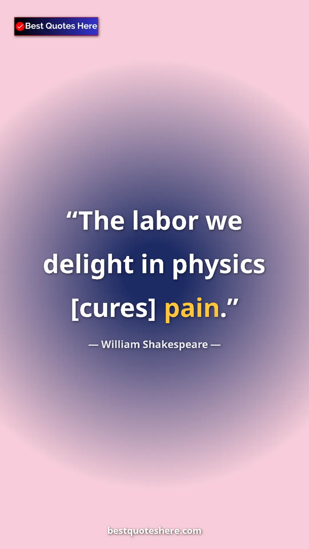 Pinterest quote poster by William Shakespeare: "The labor we delight in physics [cures] pain."