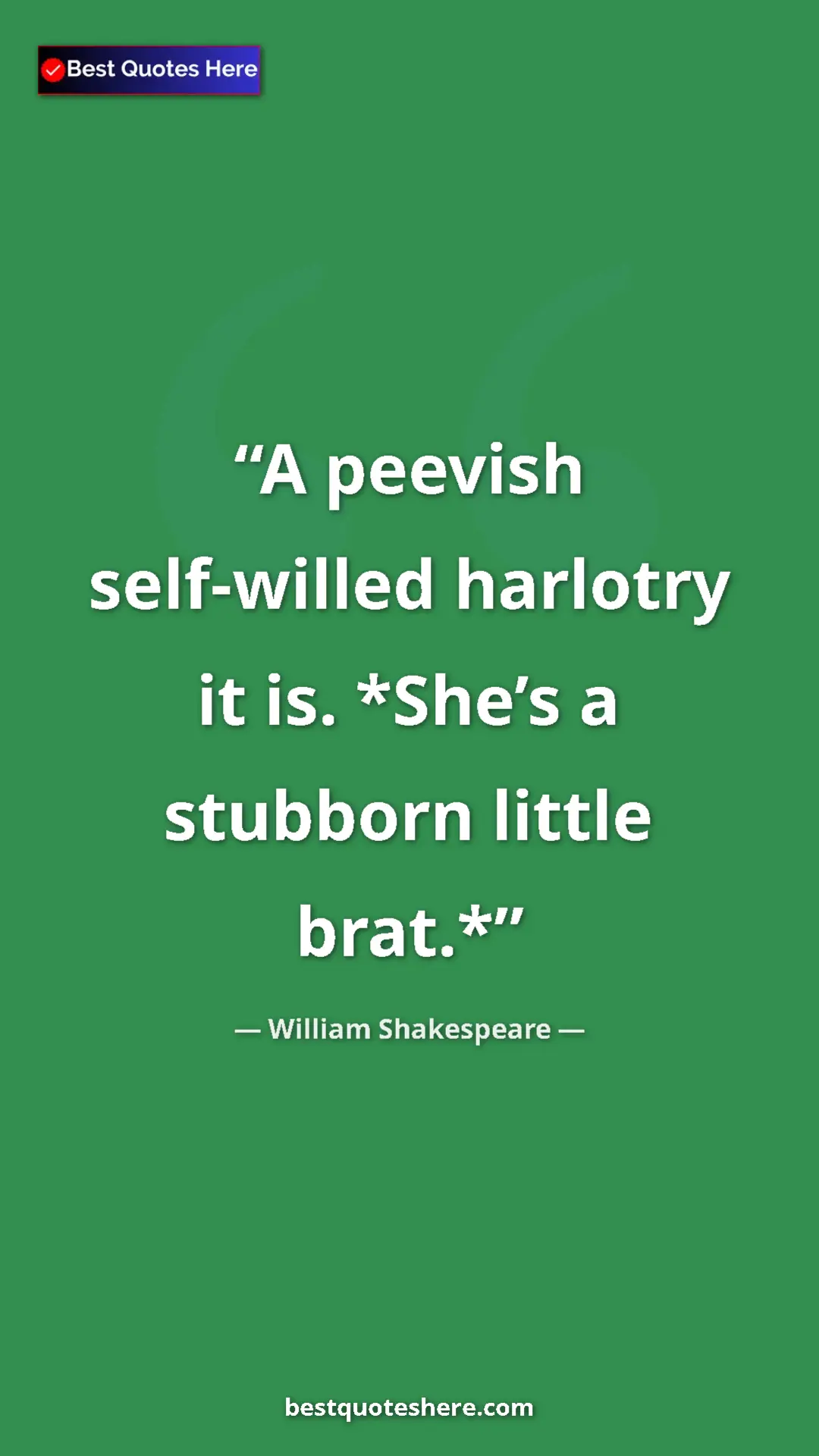 Pinterest quote poster by William Shakespeare: "A peevish self-willed harlotry it is. *She’s a stubborn..."
