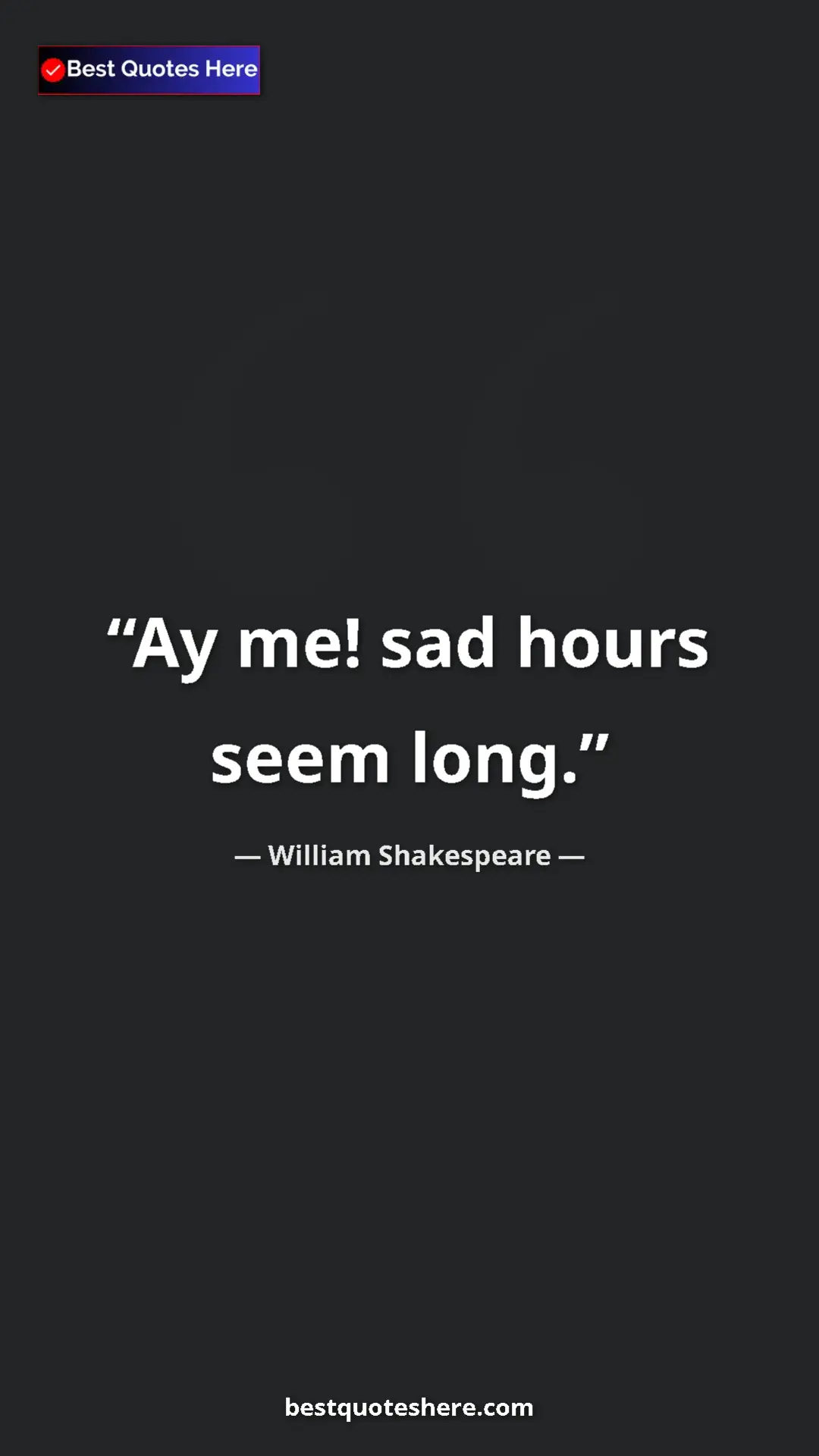 Pinterest quote poster by William Shakespeare: "Ay me! sad hours seem long."