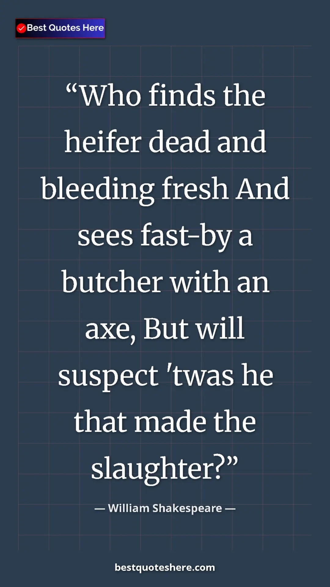 Pinterest quote poster by William Shakespeare: "Who finds the heifer dead and bleeding fresh And sees..."