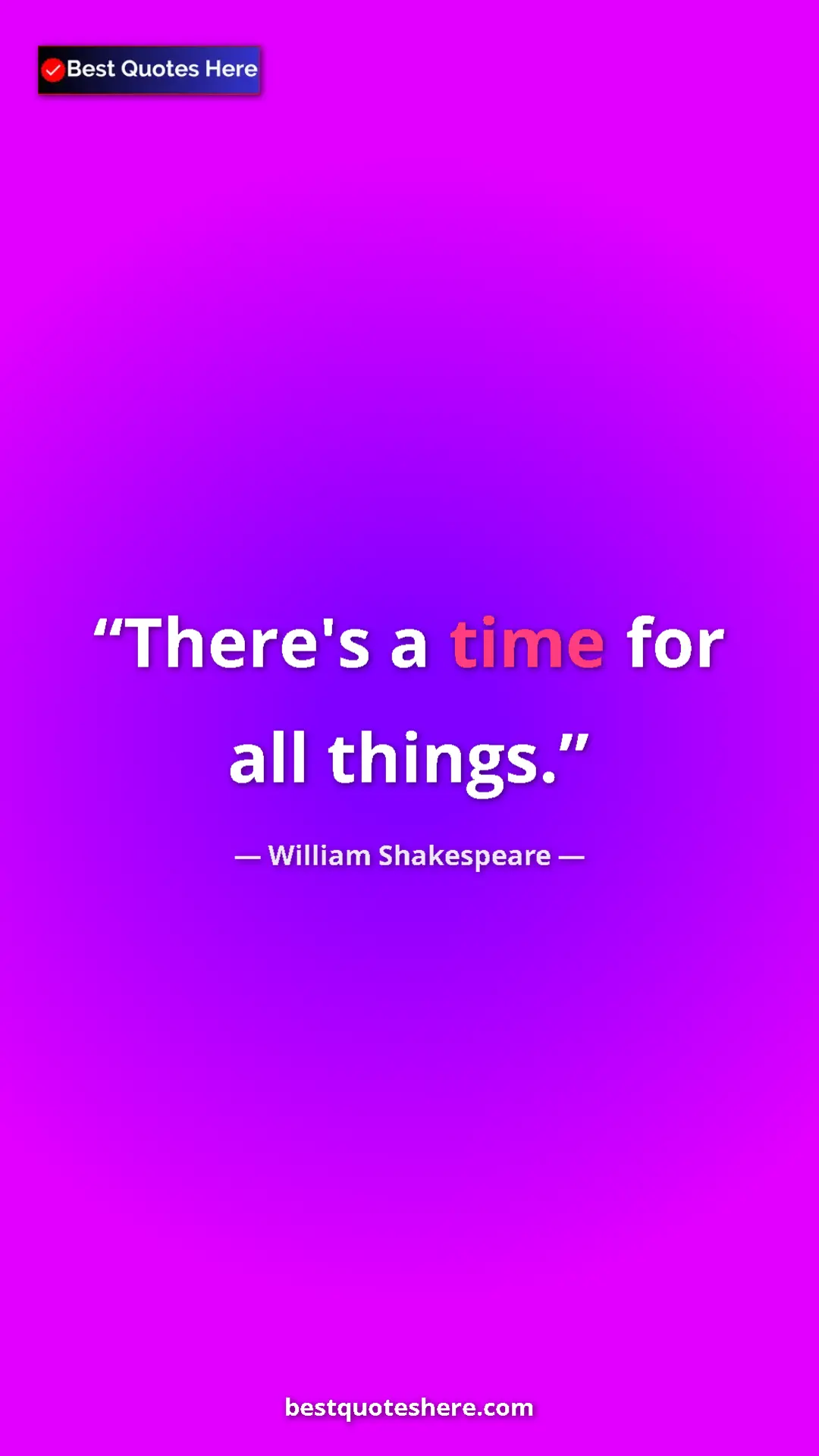 Pinterest quote poster by William Shakespeare: "There's a time for all things."