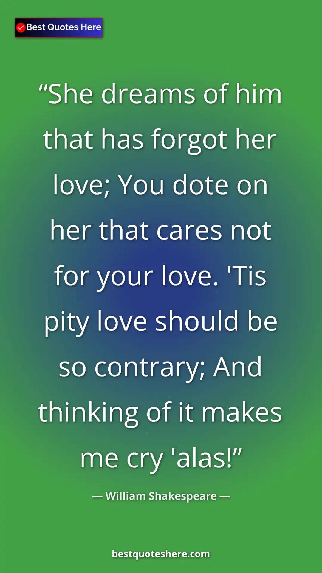 Pinterest quote poster by William Shakespeare: "She dreams of him that has forgot her love; You dote on her..."