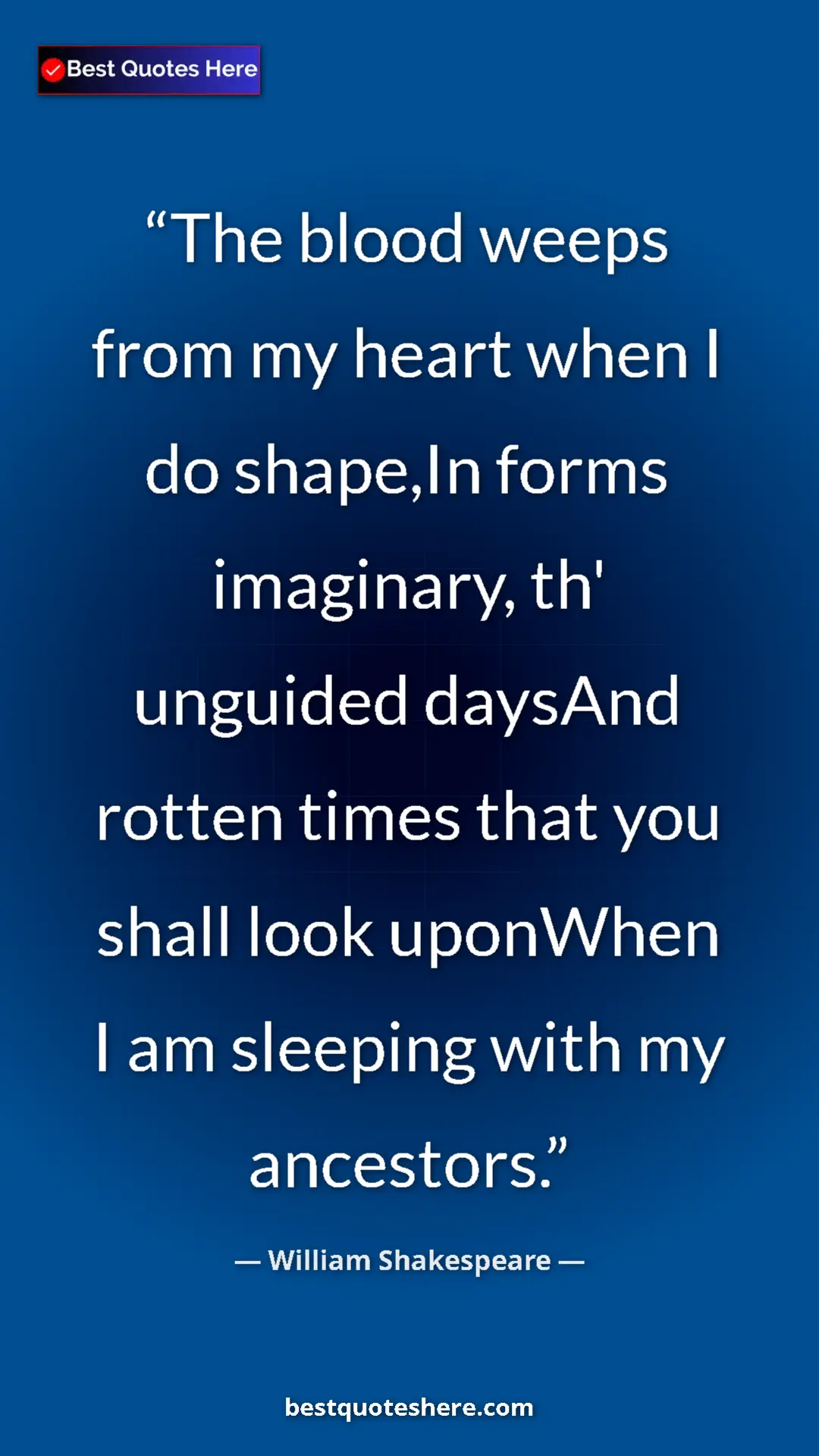Pinterest quote poster by William Shakespeare: "The blood weeps from my heart when I do shape,In forms..."