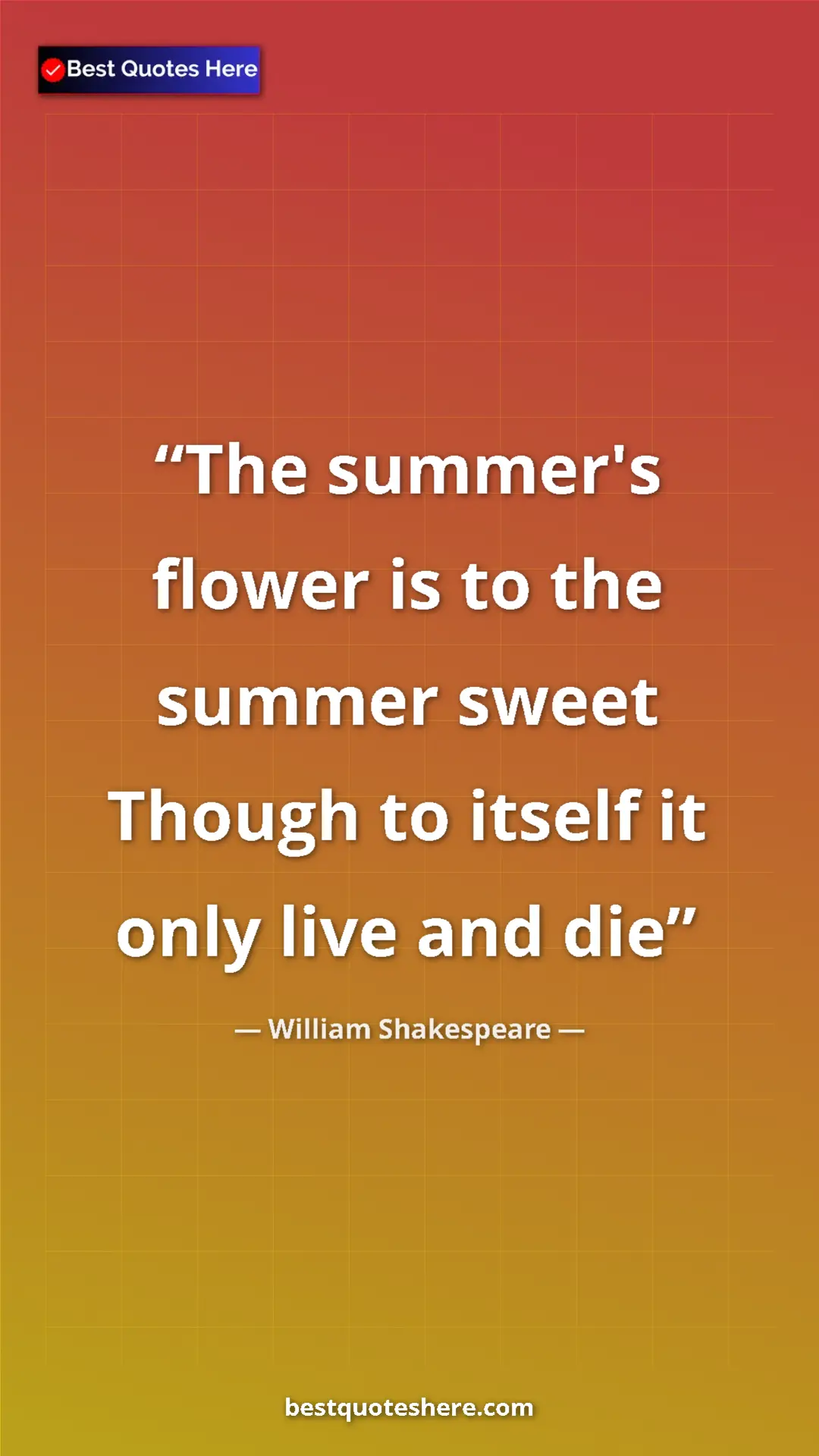 Pinterest quote poster by William Shakespeare: "The summer's flower is to the summer sweet Though to itself..."