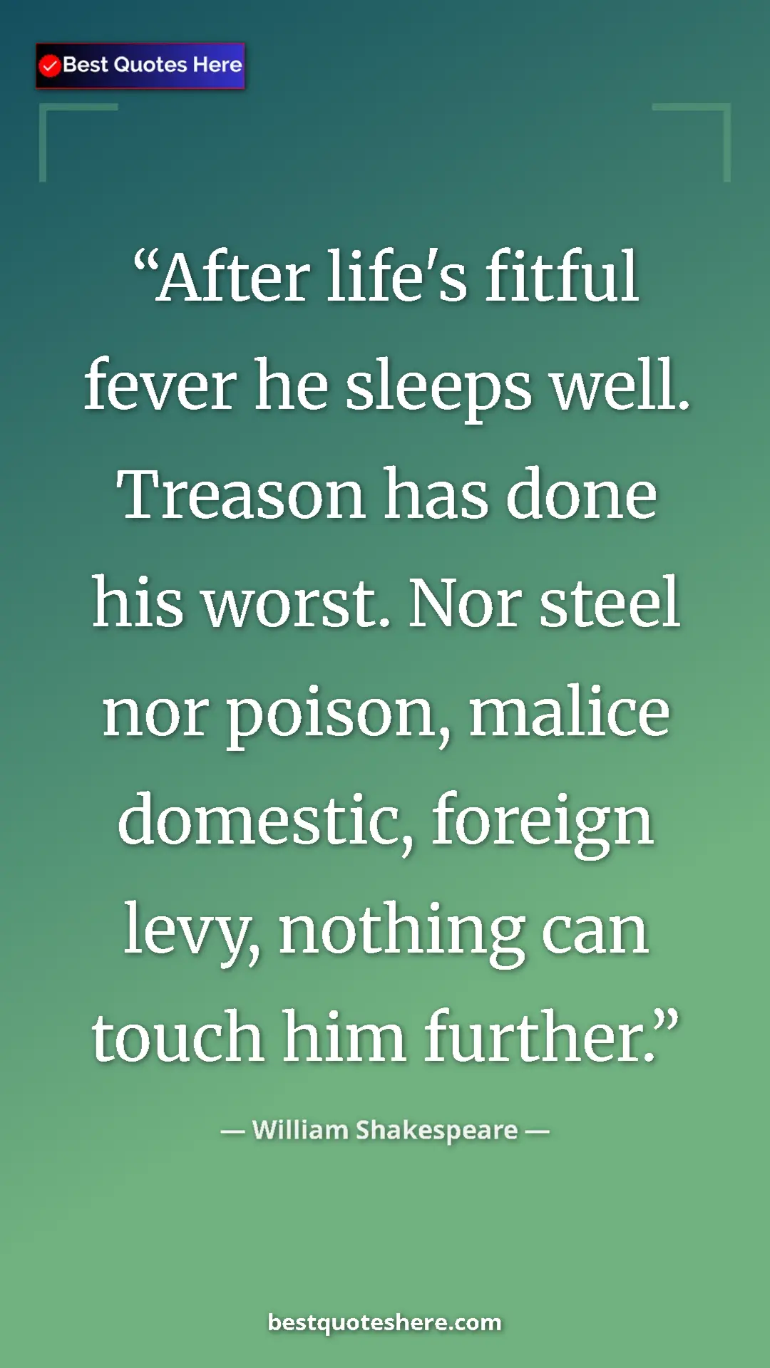 Pinterest quote poster by William Shakespeare: "After life's fitful fever he sleeps well. Treason has done..."