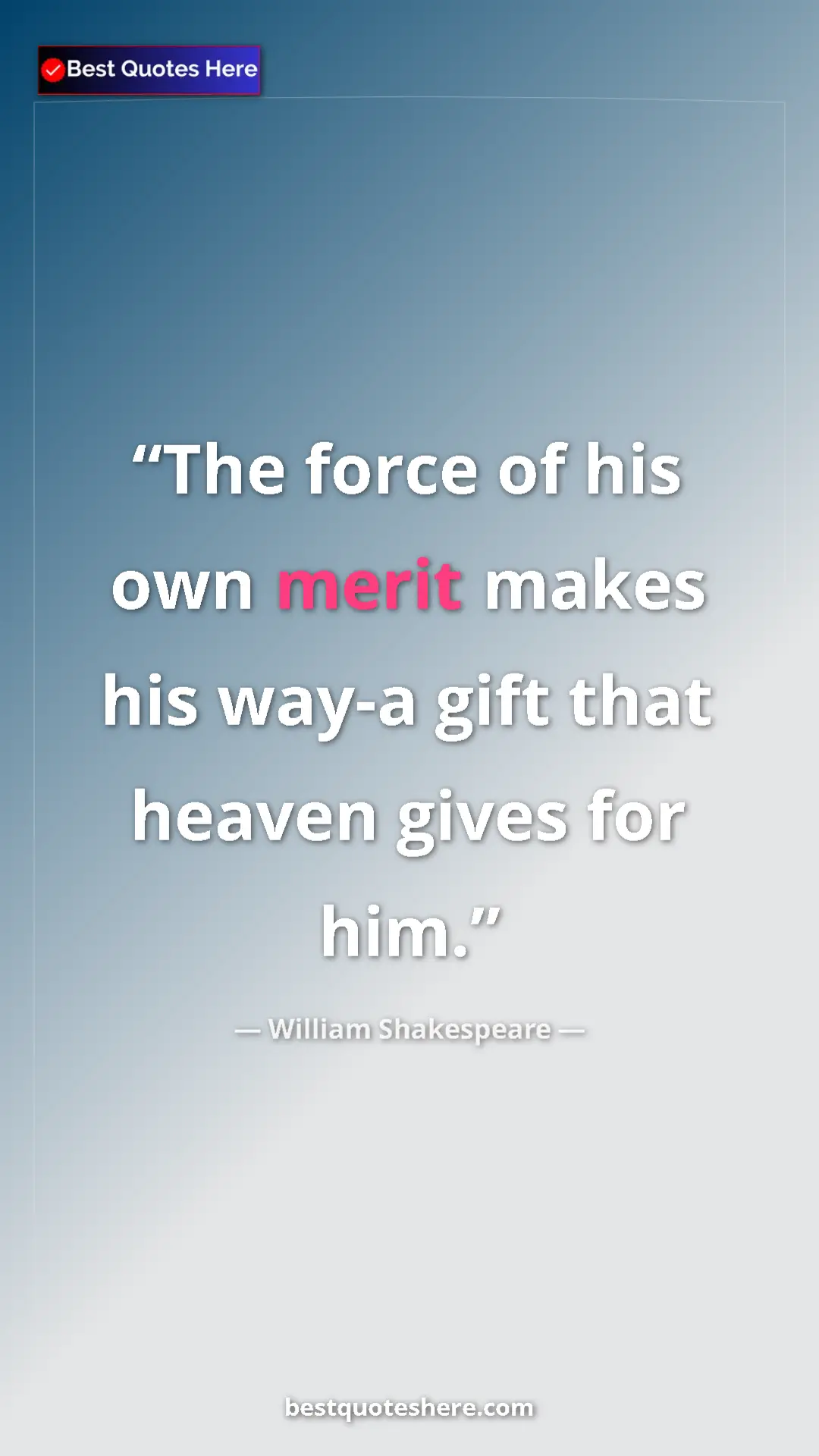 Pinterest quote poster by William Shakespeare: "The force of his own merit makes his way-a gift that heaven..."