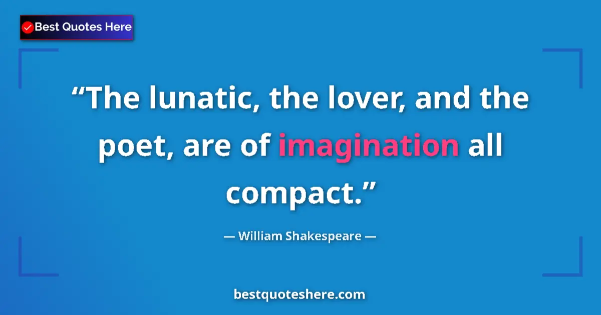 William Shakespeare quote: "The lunatic, the lover, and the poet, are of imagination..."