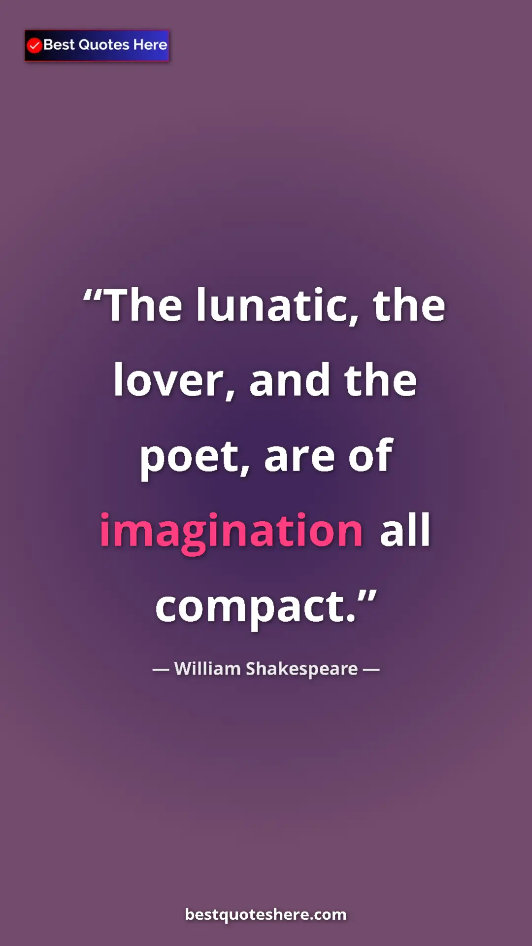 Pinterest quote poster by William Shakespeare: "The lunatic, the lover, and the poet, are of imagination..."