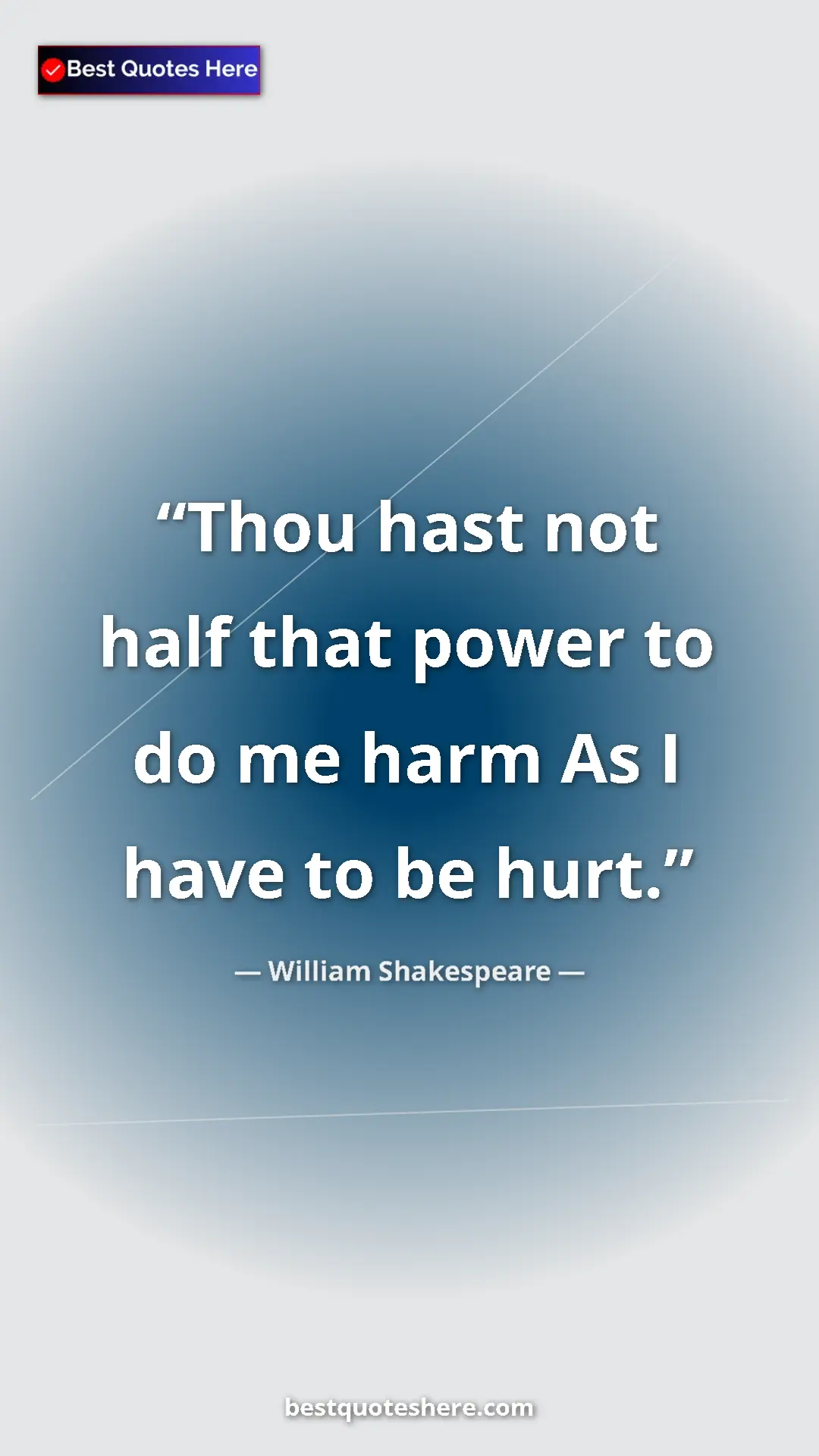 Pinterest quote poster by William Shakespeare: "Thou hast not half that power to do me harm As I have to be..."