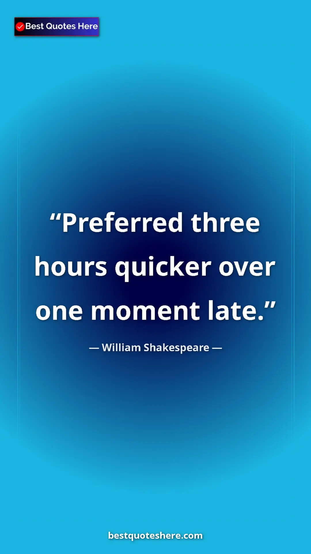 Pinterest quote poster by William Shakespeare: "Preferred three hours quicker over one moment late."