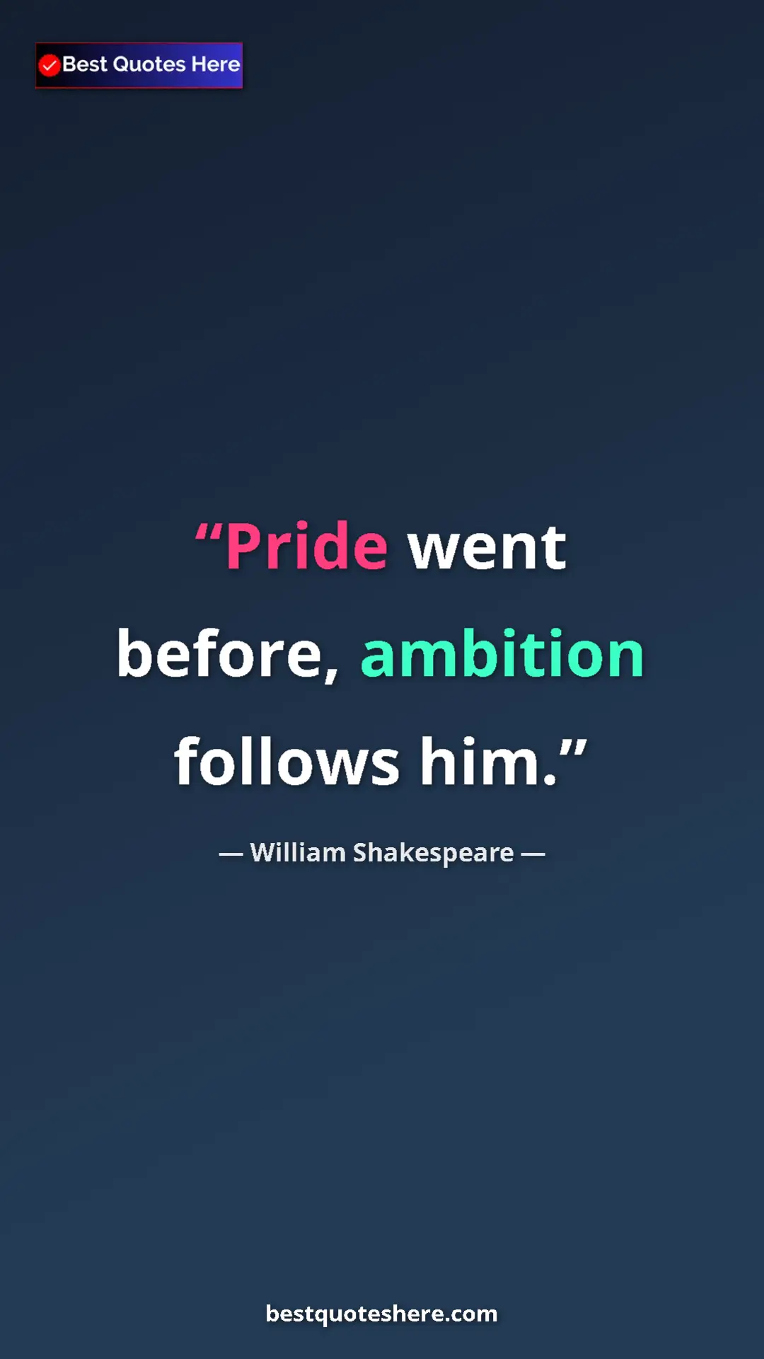 Pinterest quote poster by William Shakespeare: "Pride went before, ambition follows him."