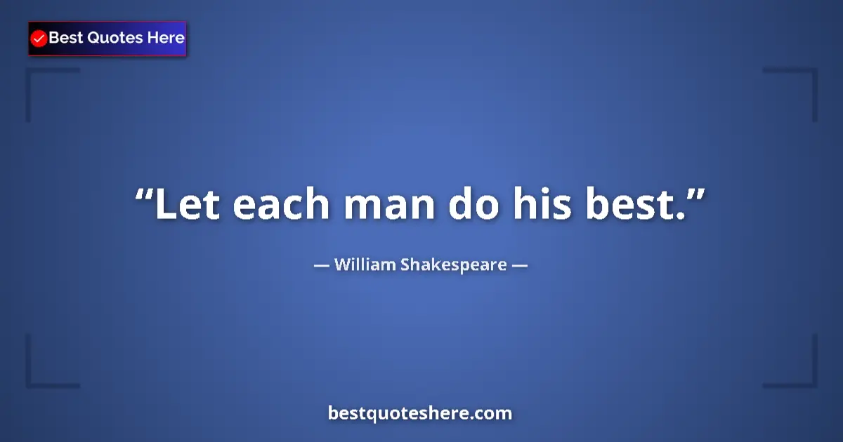 William Shakespeare quote: "Let each man do his best."