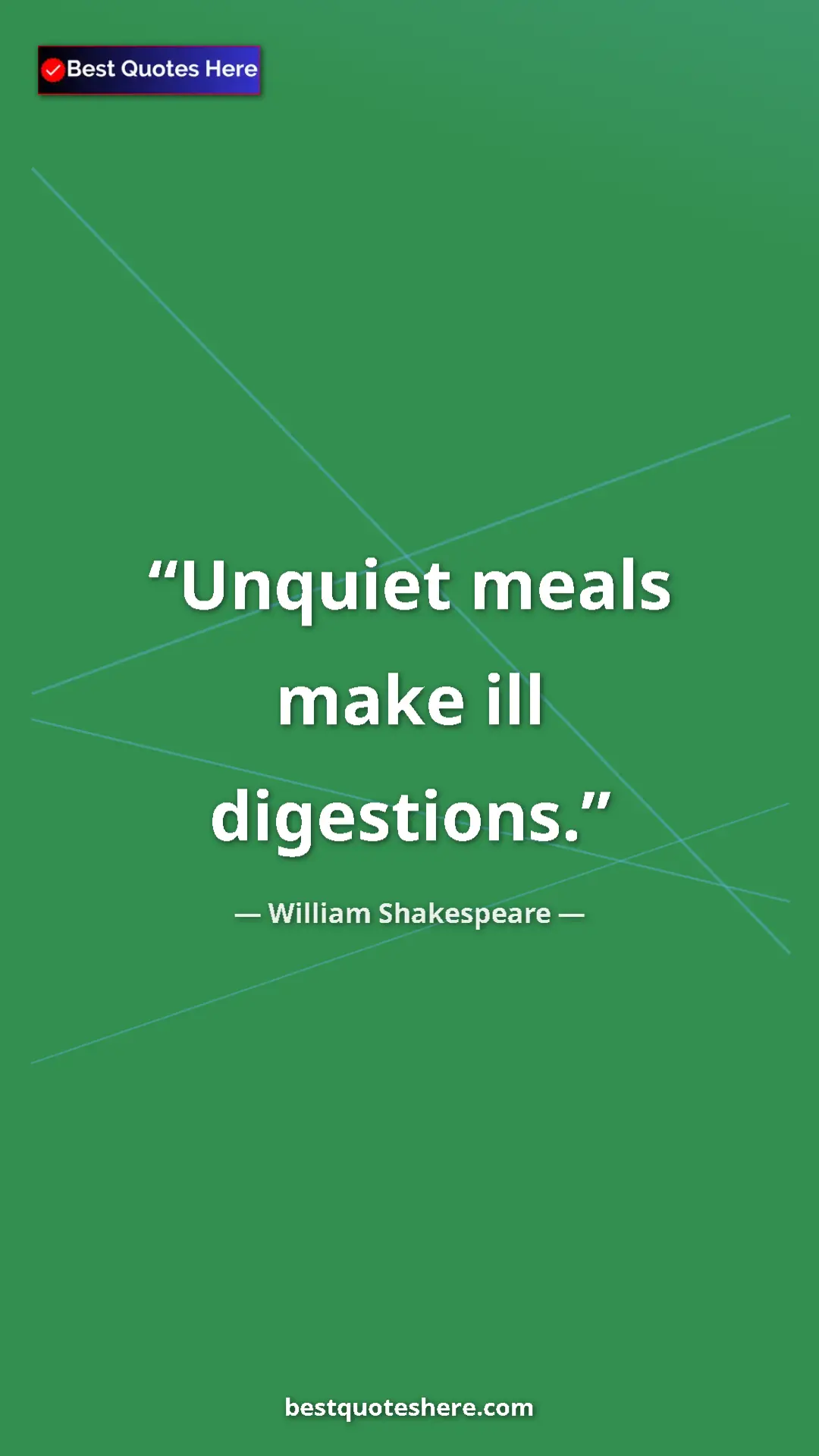 Pinterest quote poster by William Shakespeare: "Unquiet meals make ill digestions."