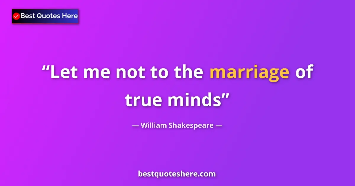 Image for the quote by William Shakespeare: Let me not to the marriage of true minds...