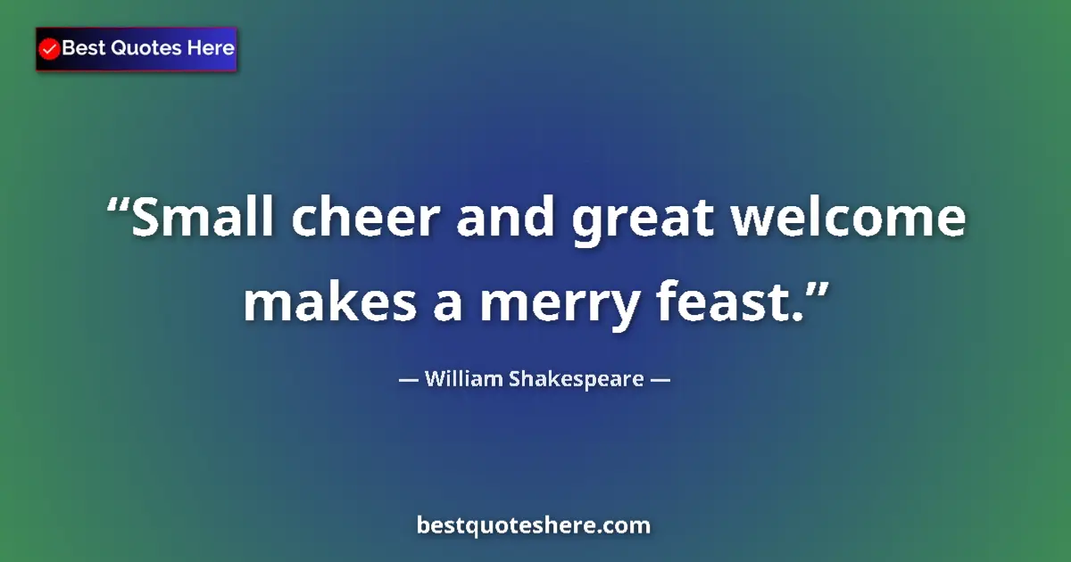 Quote by William Shakespeare: Small cheer and great welcome makes a merry feast....
