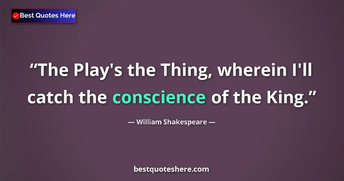 Quote by William Shakespeare: The Play's the Thing, wherein I'll catch the consc