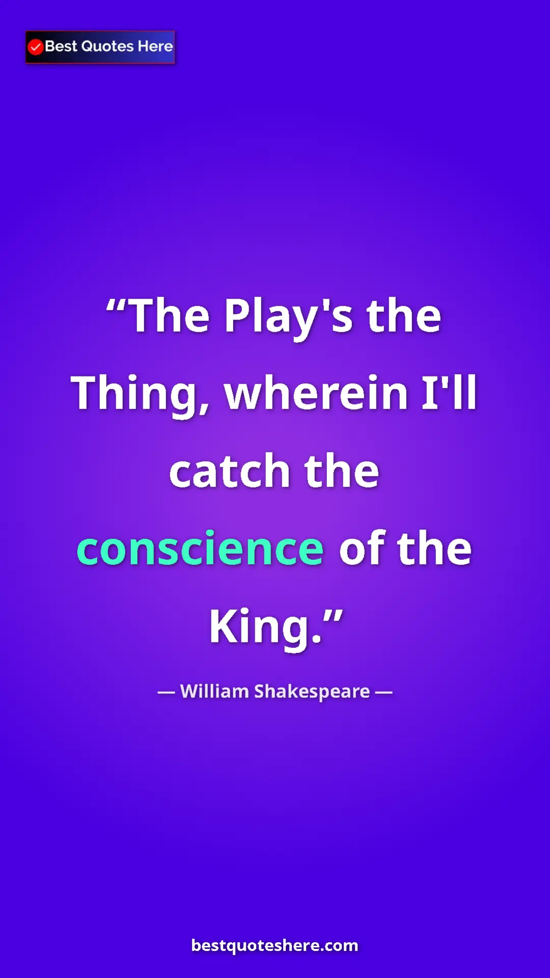 Pinterest quote poster by William Shakespeare: "The Play's the Thing, wherein I'll catch the conscience of..."