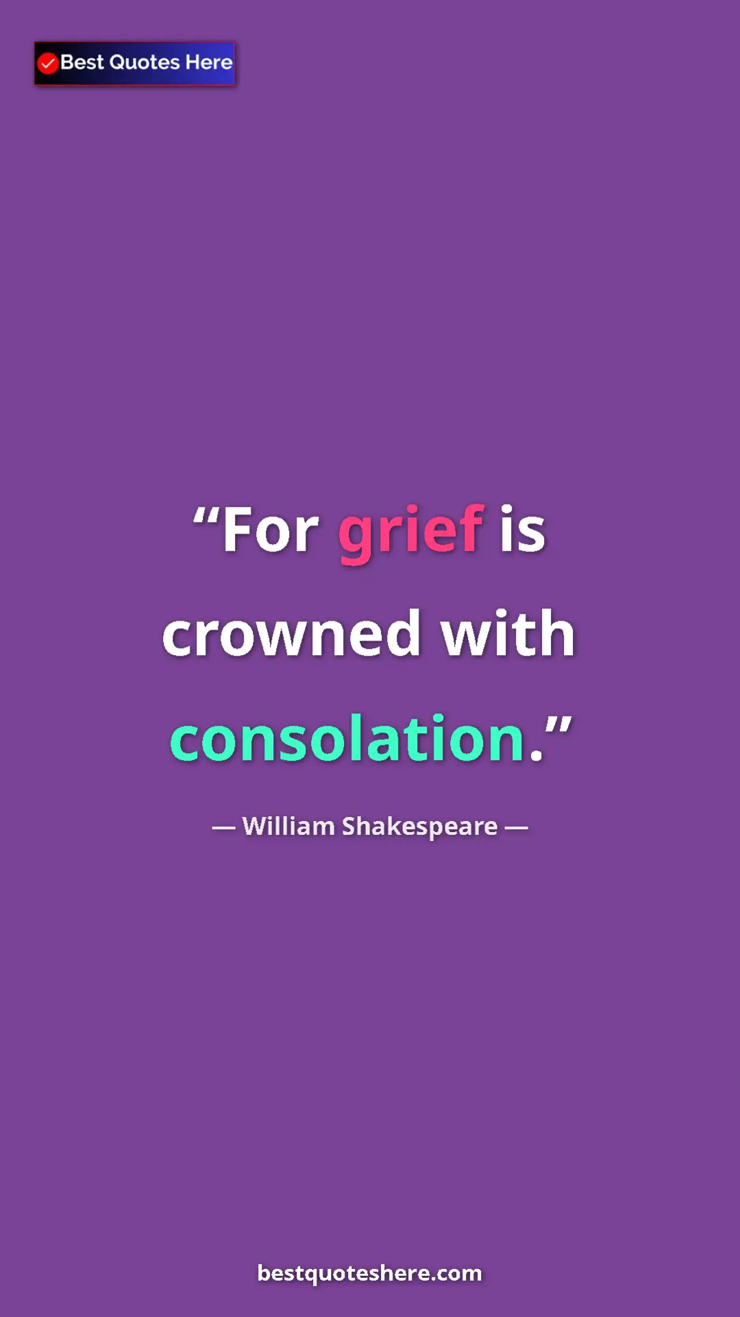 Pinterest quote poster by William Shakespeare: "For grief is crowned with consolation."