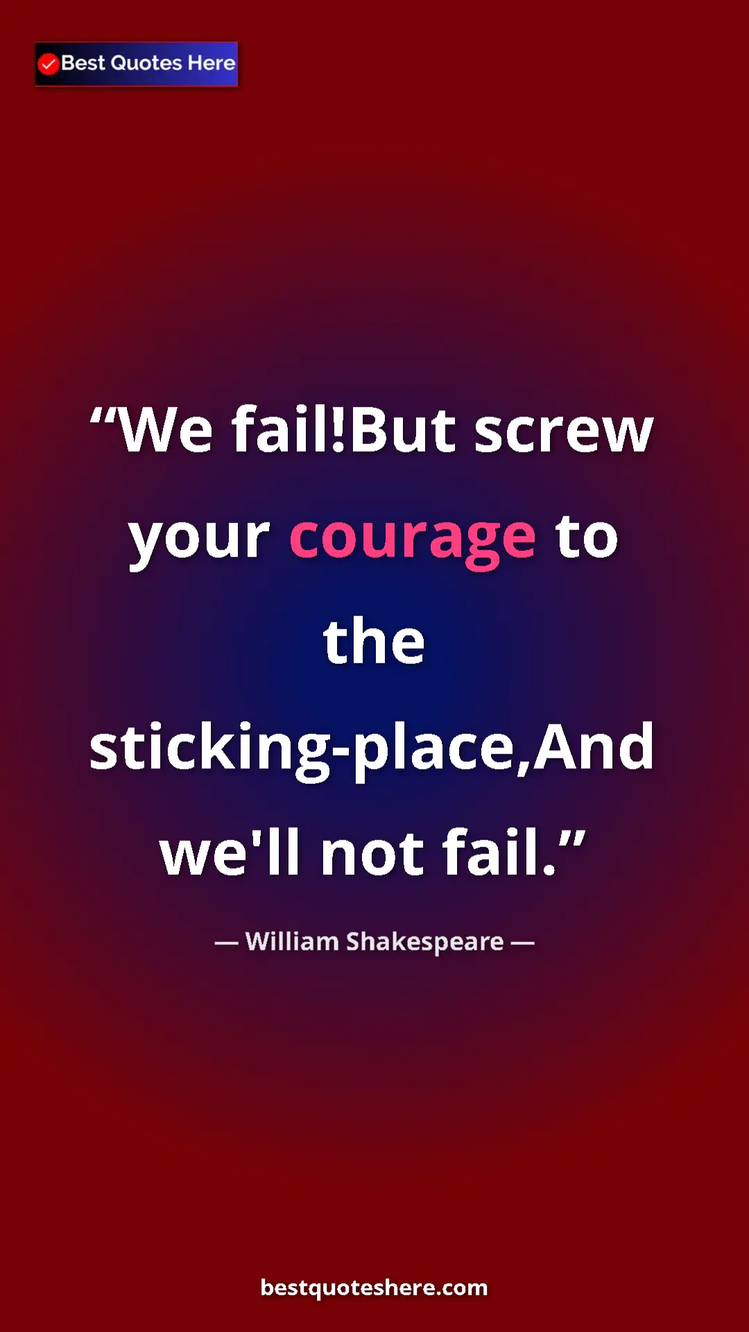 Pinterest quote poster by William Shakespeare: "We fail!But screw your courage to the sticking-place,And..."