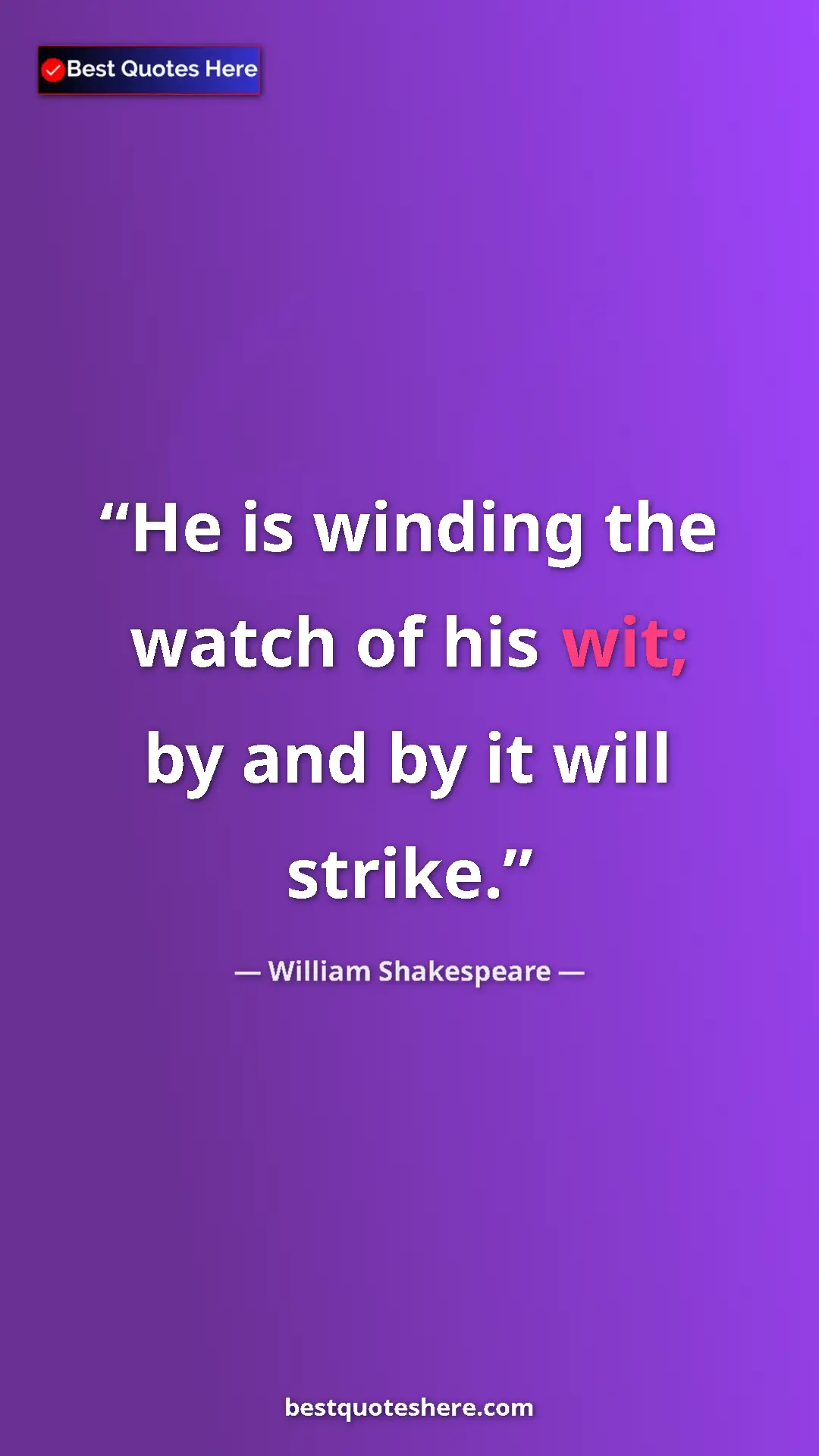 Pinterest quote poster by William Shakespeare: "He is winding the watch of his wit; by and by it will..."