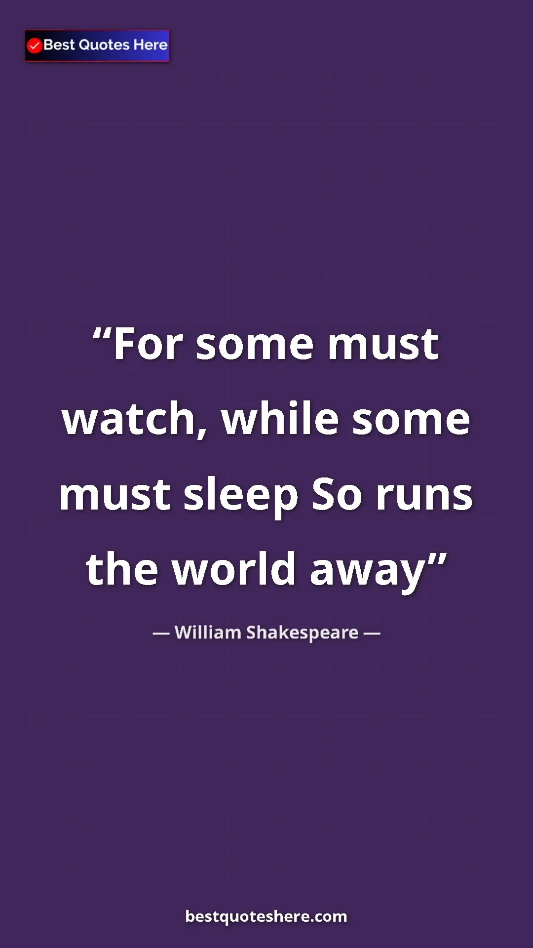 Pinterest quote poster by William Shakespeare: "For some must watch, while some must sleep So runs the..."