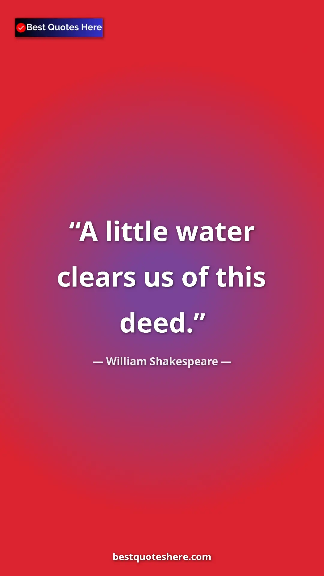 Pinterest quote poster by William Shakespeare: "A little water clears us of this deed."