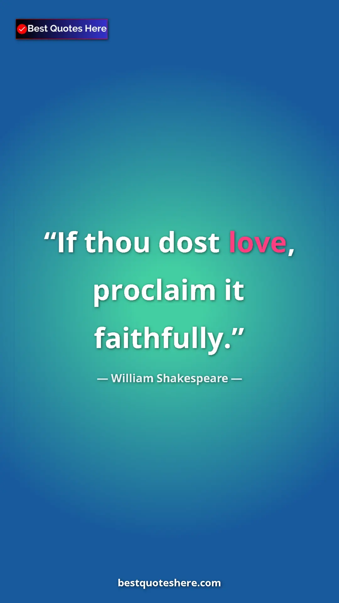 Pinterest quote poster by William Shakespeare: "If thou dost love, proclaim it faithfully."