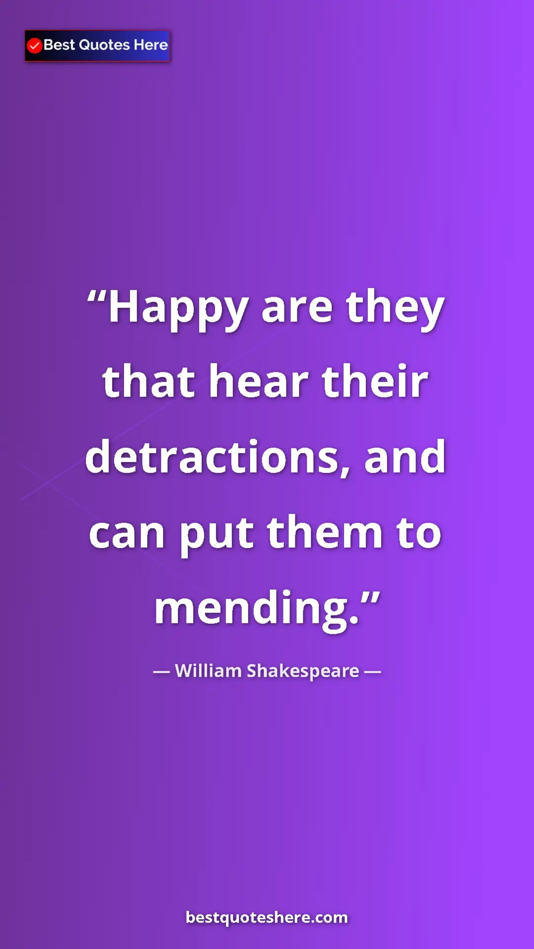 Pinterest quote poster by William Shakespeare: "Happy are they that hear their detractions, and can put..."