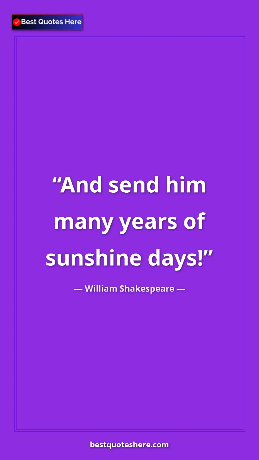 Pinterest quote poster by William Shakespeare: "And send him many years of sunshine days!"