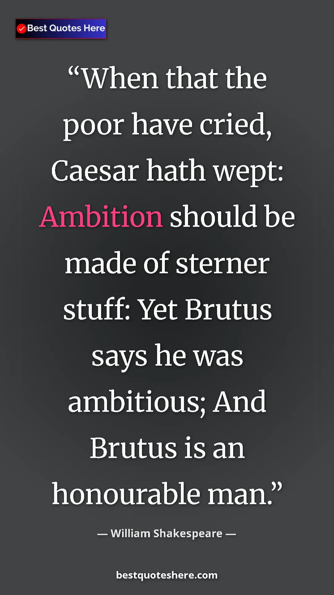 Pinterest quote poster by William Shakespeare: "When that the poor have cried, Caesar hath wept: Ambition..."