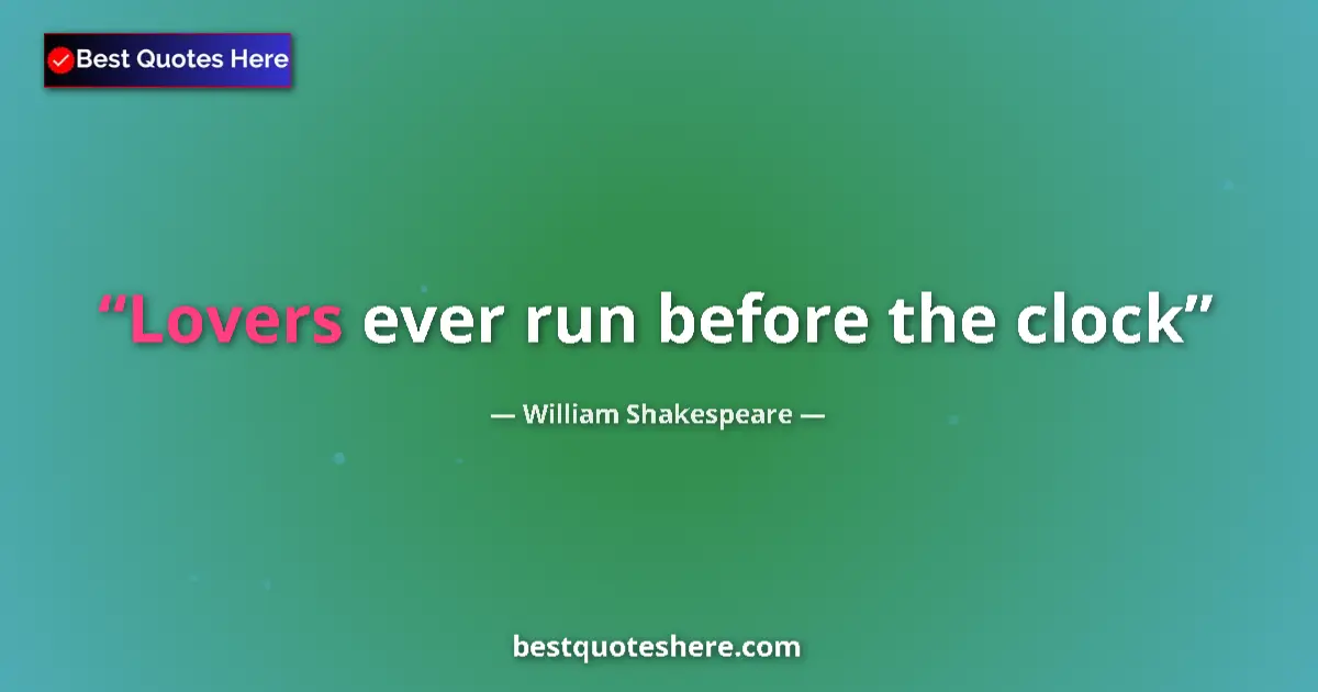 Quote by William Shakespeare: Lovers ever run before the clock...