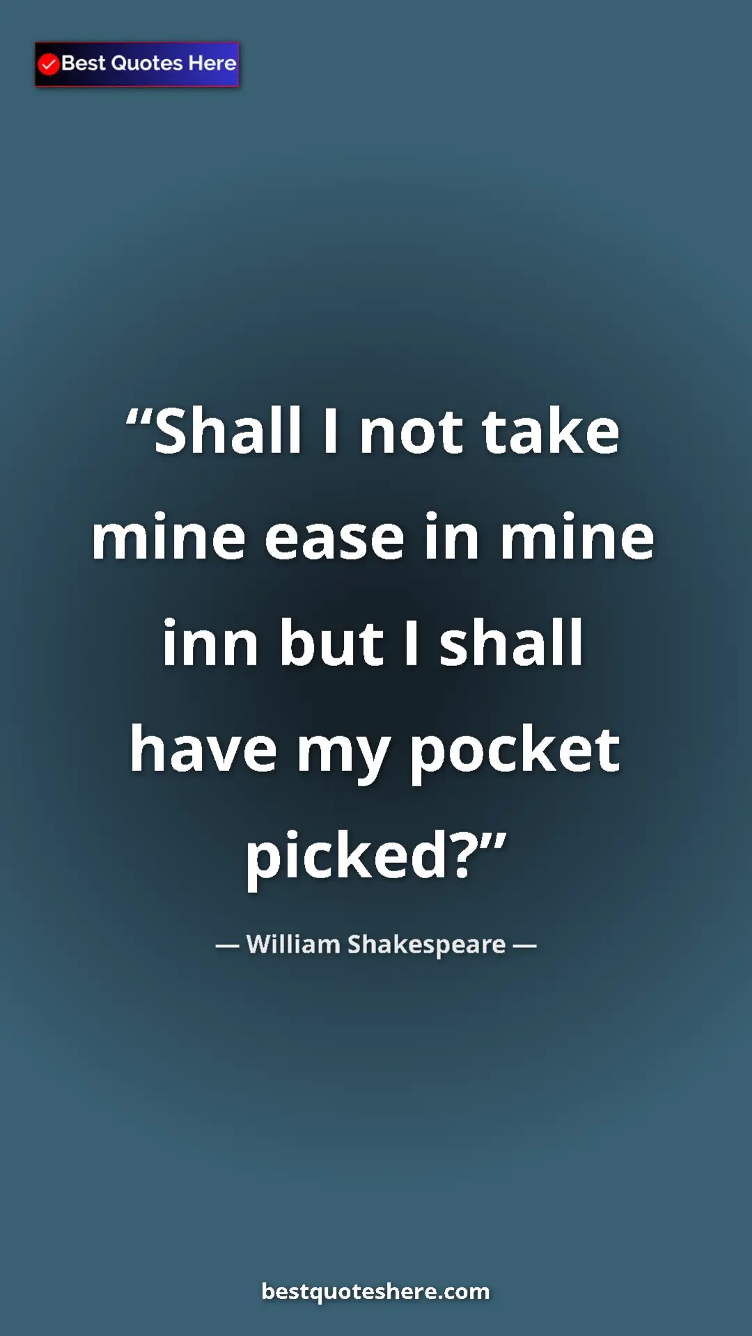 Pinterest quote poster by William Shakespeare: "Shall I not take mine ease in mine inn but I shall have my..."