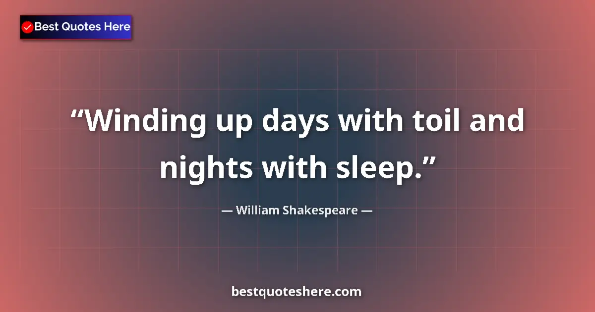 Quote by William Shakespeare: Winding up days with toil and nights with sleep....