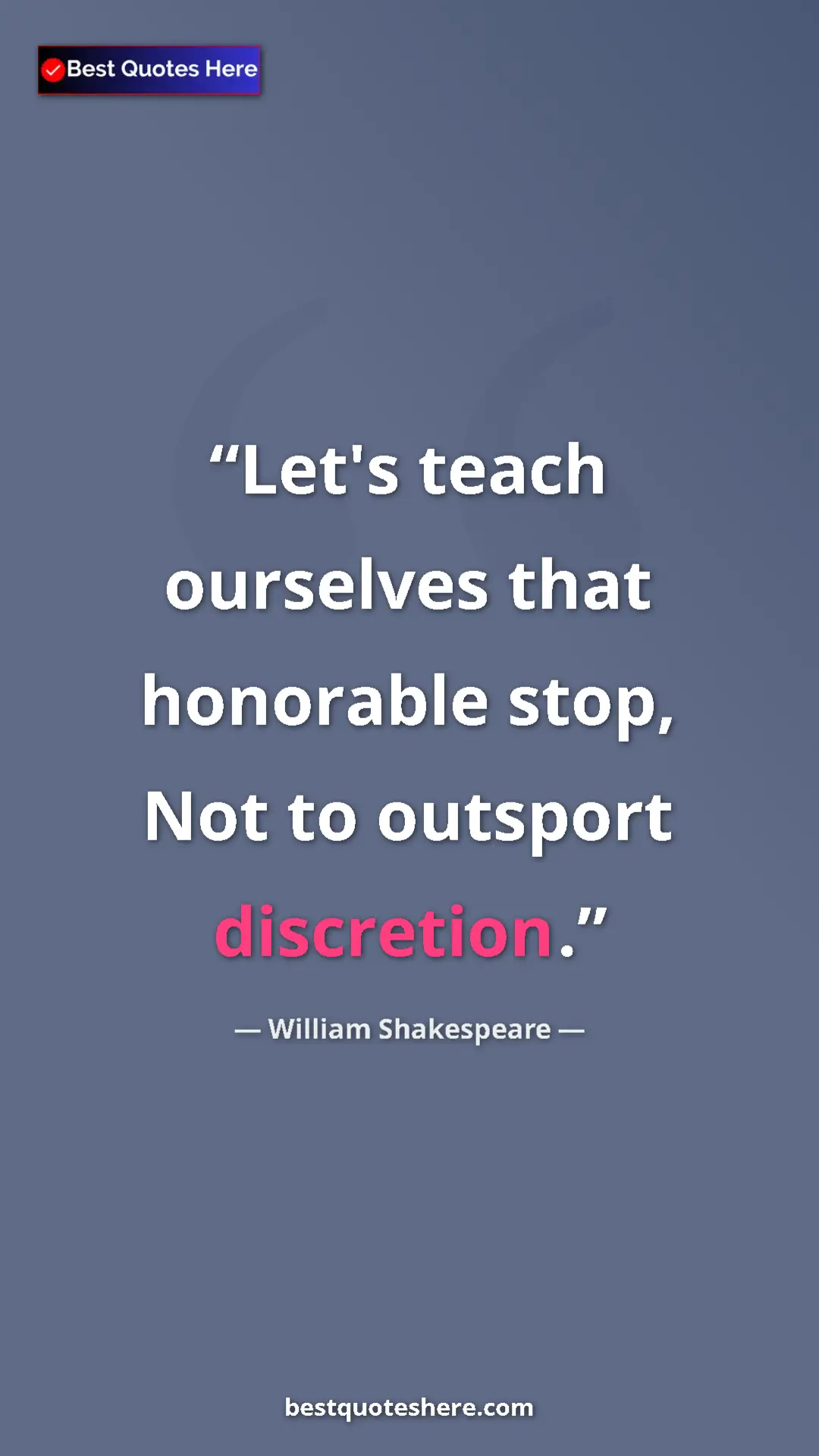 Pinterest quote poster by William Shakespeare: "Let's teach ourselves that honorable stop, Not to outsport..."