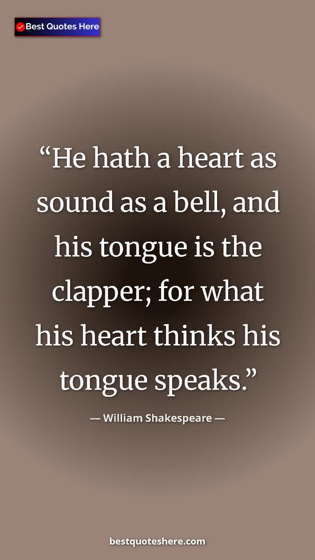 Pinterest quote poster by William Shakespeare: "He hath a heart as sound as a bell, and his tongue is the..."