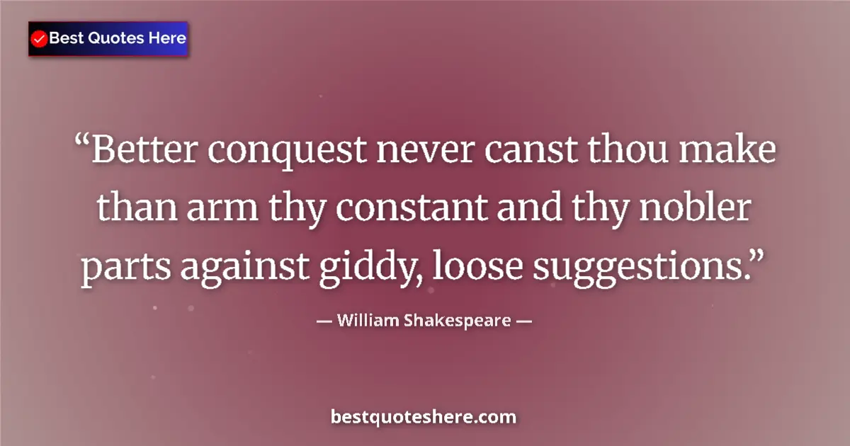 Quote by William Shakespeare: Better conquest never canst thou make than arm thy