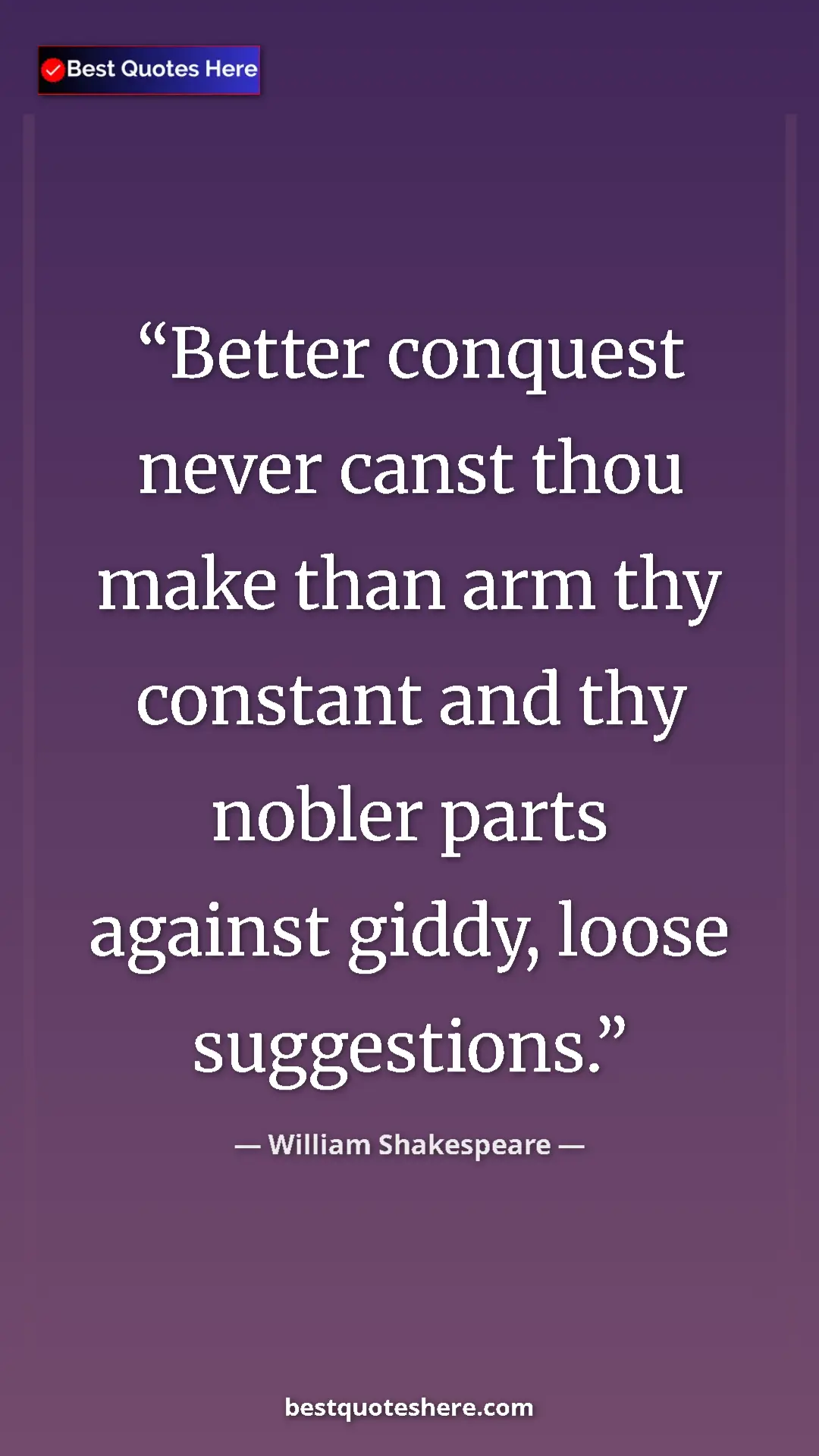 Pinterest quote poster by William Shakespeare: "Better conquest never canst thou make than arm thy constant..."