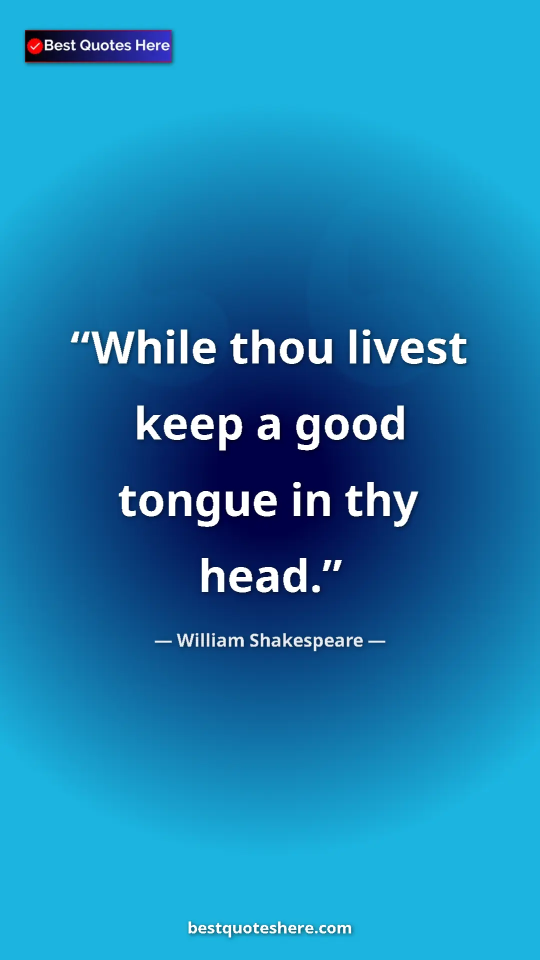 Pinterest quote poster by William Shakespeare: "While thou livest keep a good tongue in thy head."