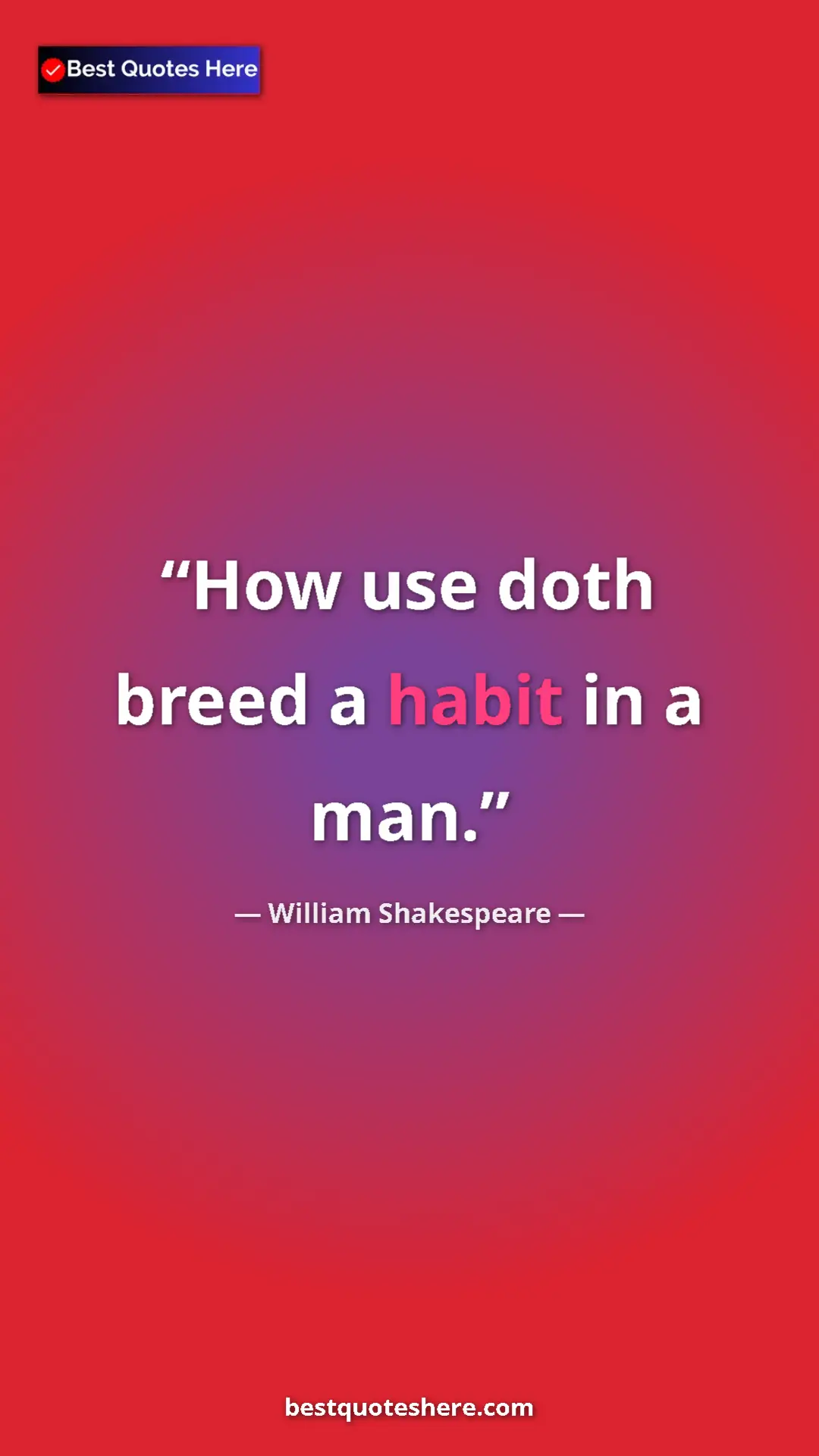 Pinterest quote poster by William Shakespeare: "How use doth breed a habit in a man."