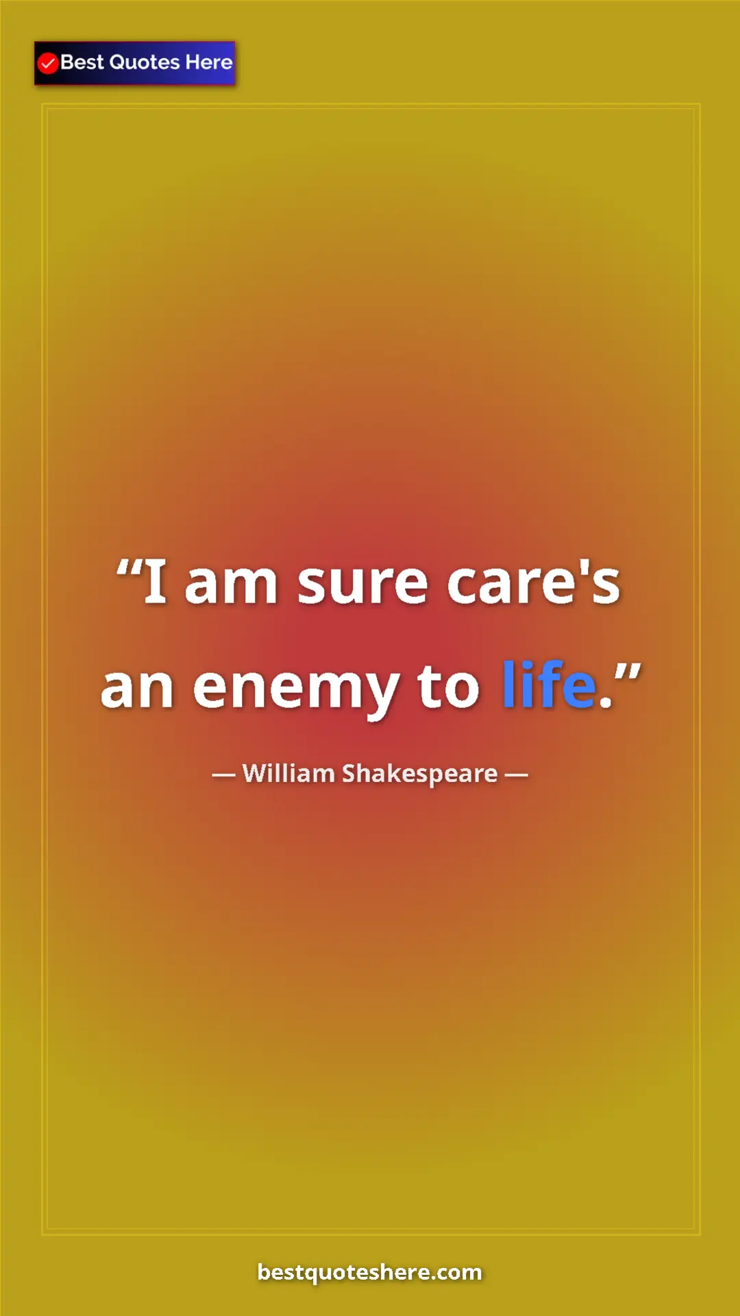 Pinterest quote poster by William Shakespeare: "I am sure care's an enemy to life."