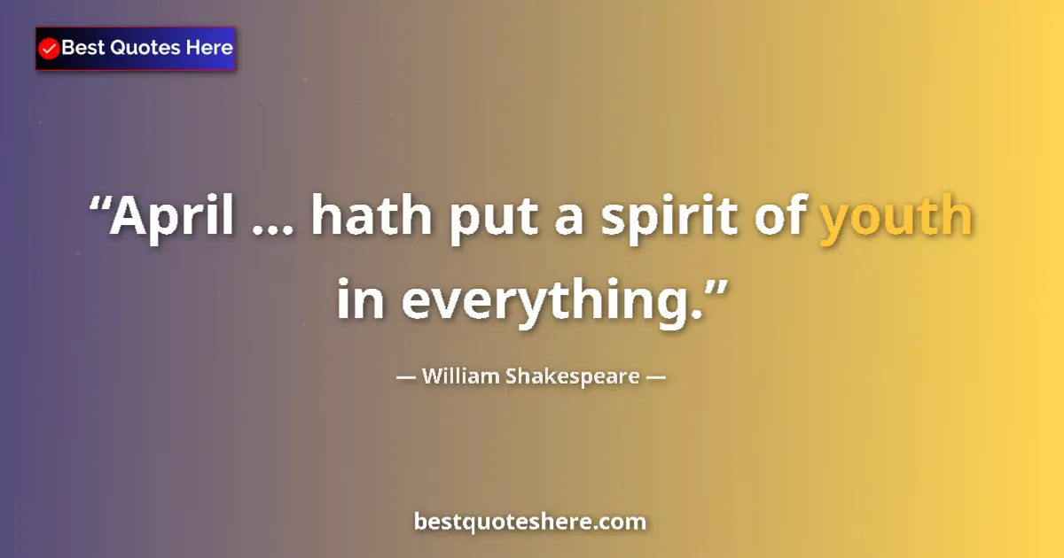 Quote by William Shakespeare: April ... hath put a spirit of youth in everything....