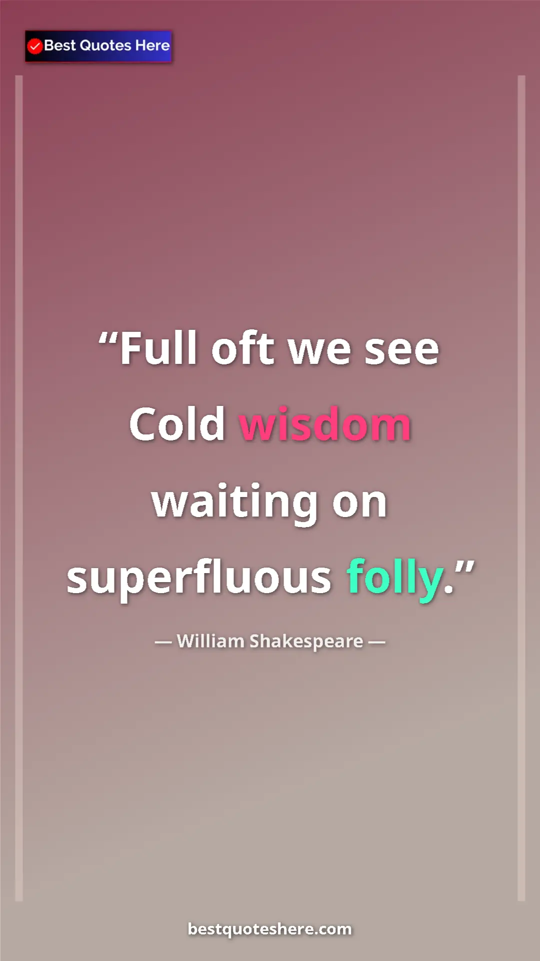 Pinterest quote poster by William Shakespeare: "Full oft we see Cold wisdom waiting on superfluous folly."