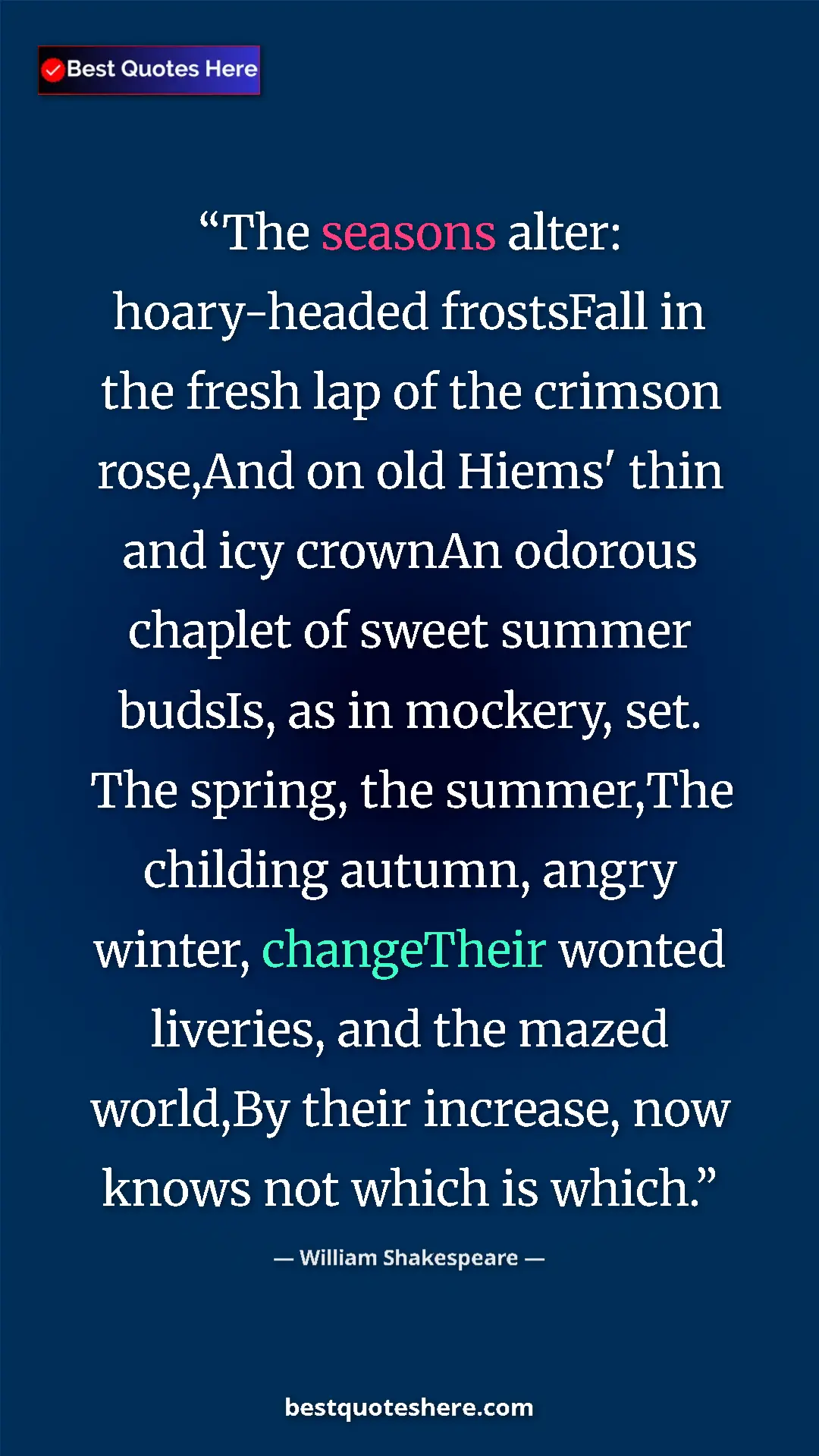 William Shakespeare Quote Card: "The seasons alter: hoary-headed frostsFall in the fresh lap..." Pinterest quote poster by William Shakespeare: "The seasons alter: hoary-headed frostsFall in the fresh lap..."