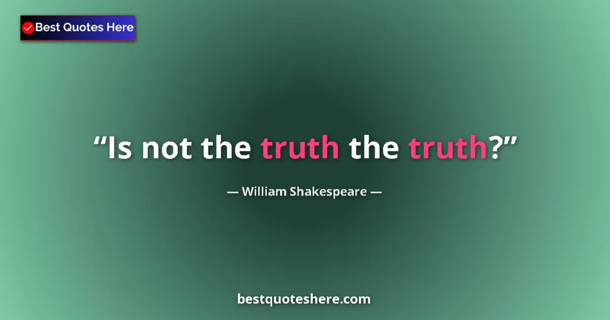 Quote by William Shakespeare: Is not the truth the truth?...