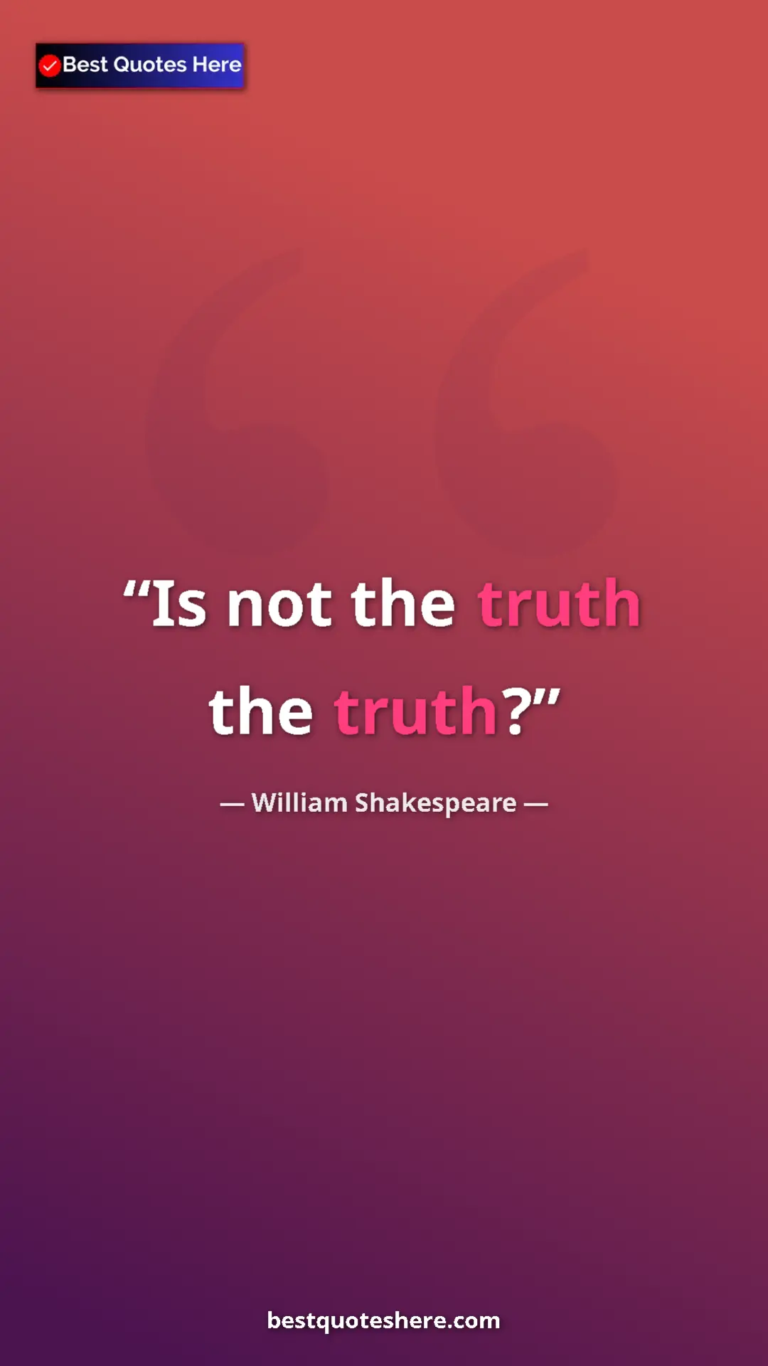 Pinterest quote poster by William Shakespeare: "Is not the truth the truth?"