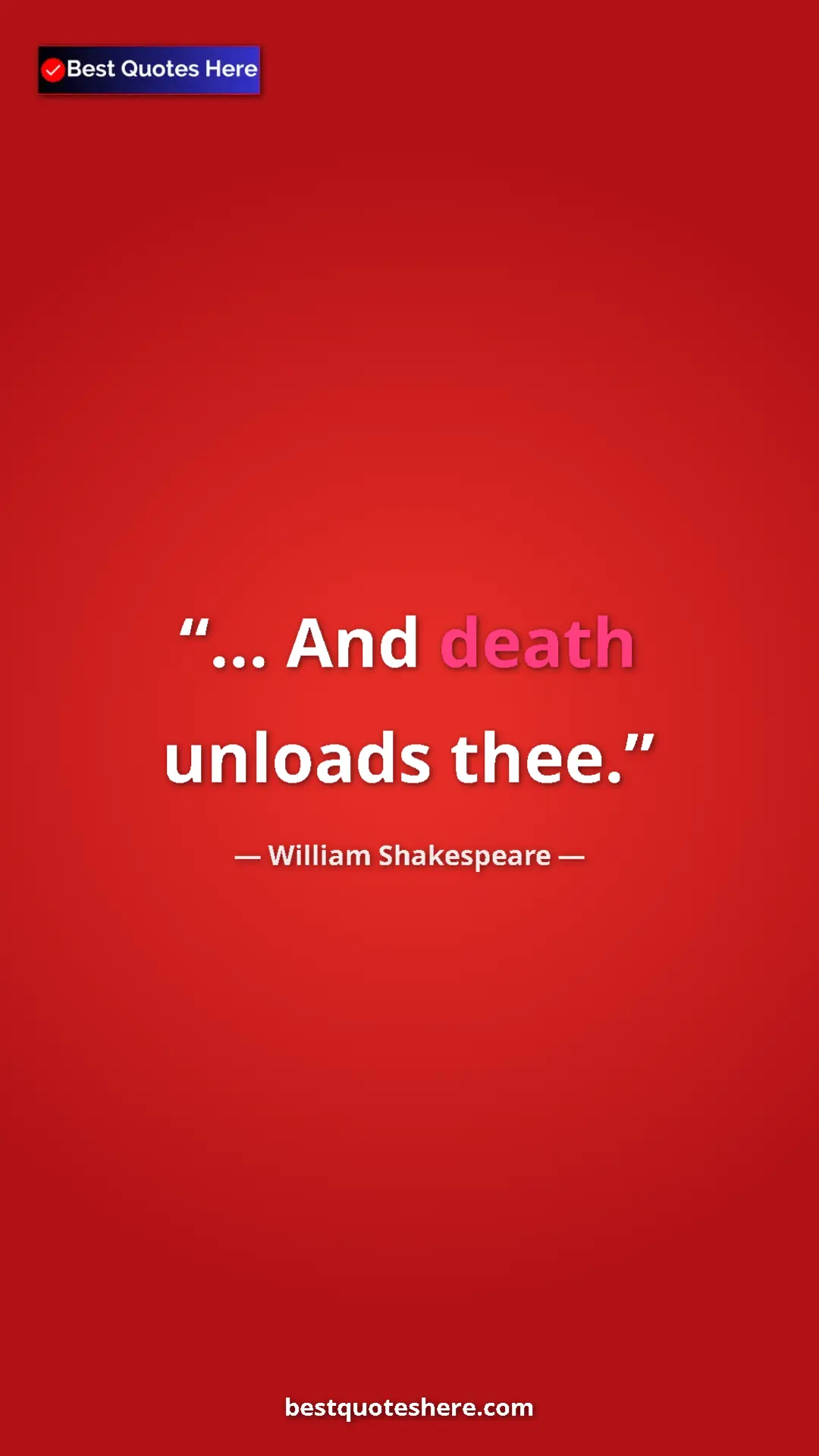 Pinterest quote poster by William Shakespeare: "... And death unloads thee."