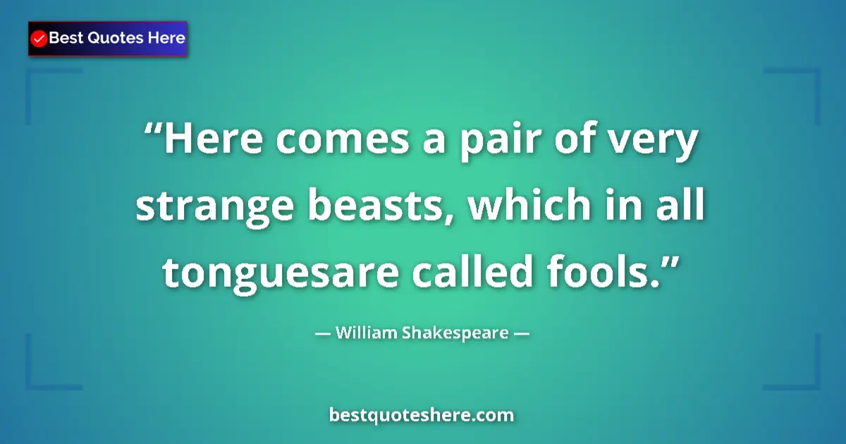 Quote by William Shakespeare: Here comes a pair of very strange beasts, which in
